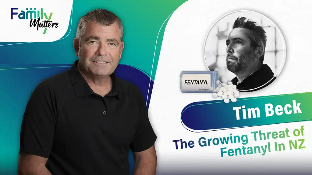 Family Matters - The Growing Threat of Fentanyl In New Zealand