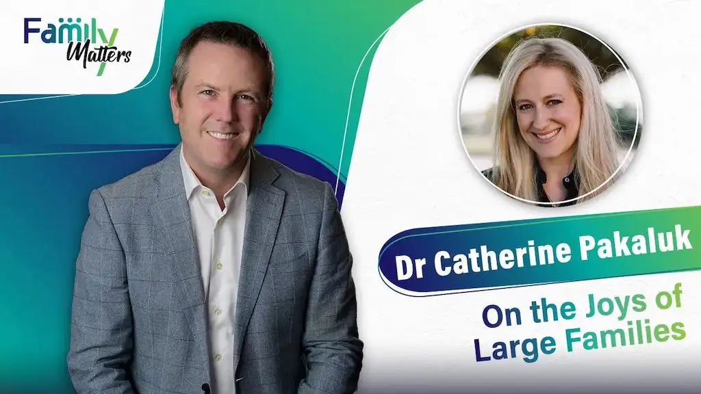 Family Matters - Dr Catherine Pakaluk on the joys of large families