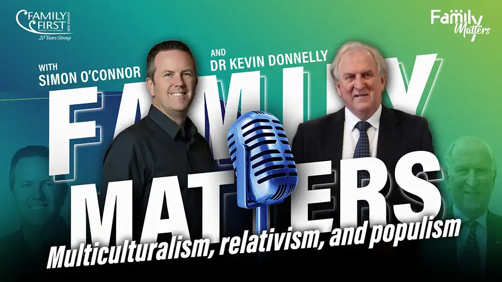 Family Matters - Dr Kevin Donnelly on multiculturalism, relativism, and populism