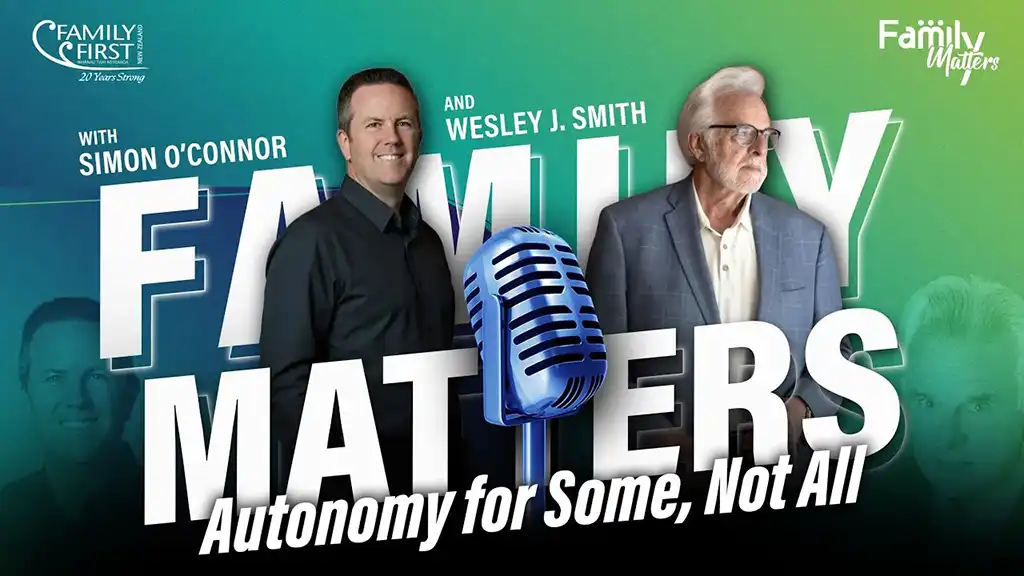 Family Matters – Wesley J. Smith On Autonomy For Some, Not All copy Family Matters - Wesley J. Smith On Autonomy For Some, Not All